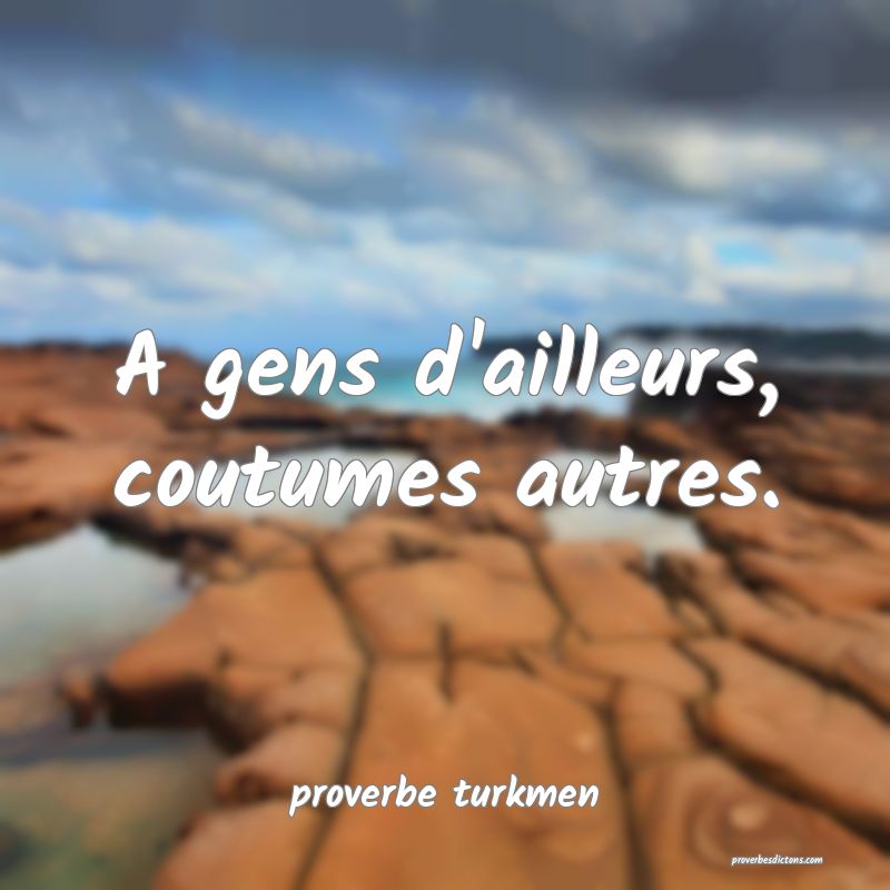 A gens d'ailleurs, coutumes autres.