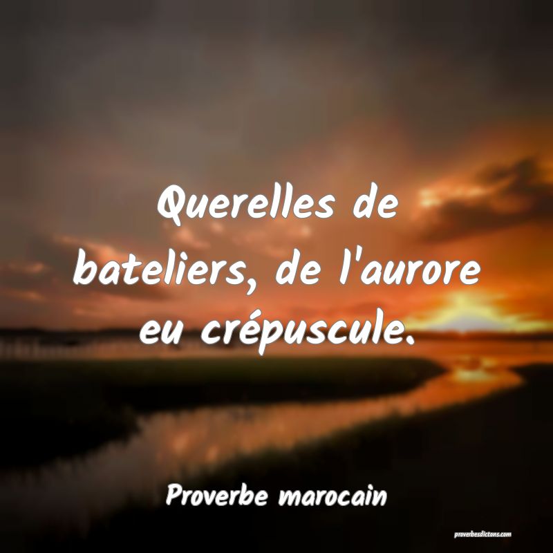 Querelles de bateliers, de l'aurore eu crépuscule.