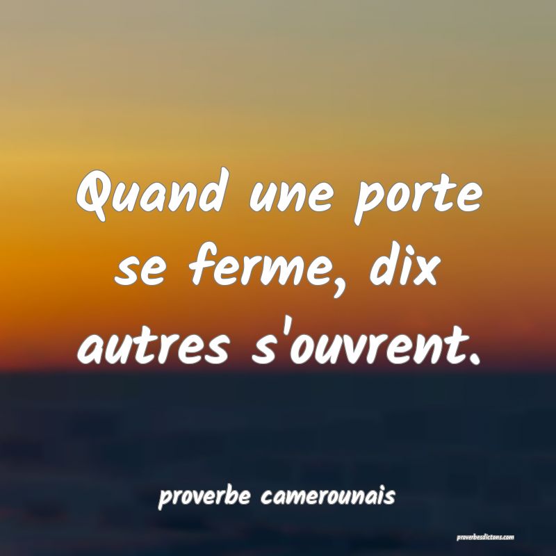  Quand une porte se ferme, dix autres s'ouvrent.