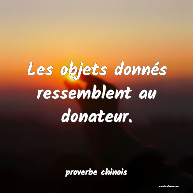  Les objets donnés ressemblent au donateur.
