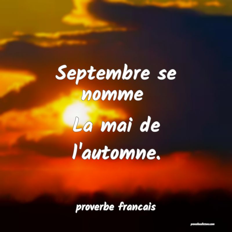 Septembre se nomme 
La mai de l'automne.