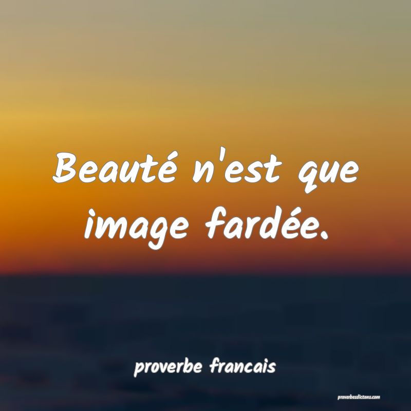 Beauté n'est que image fardée.