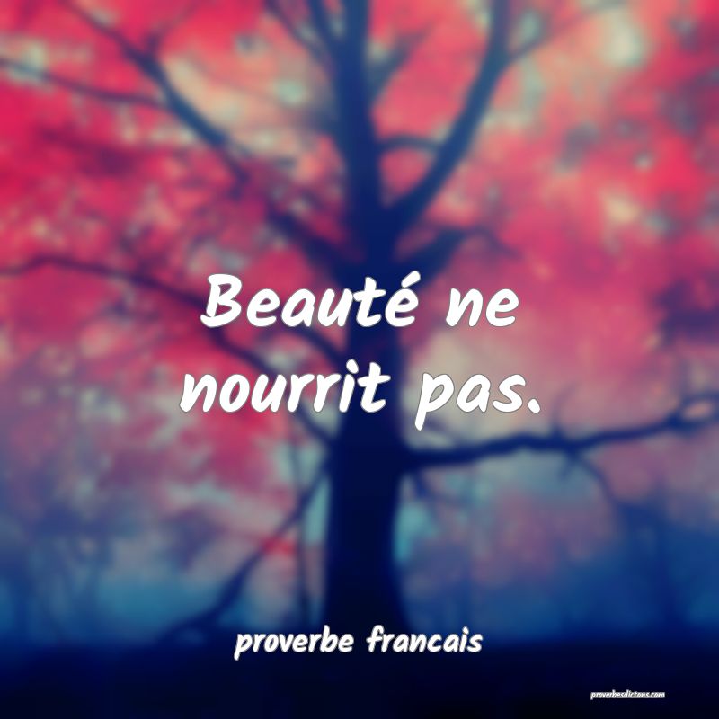 Beauté ne nourrit pas.