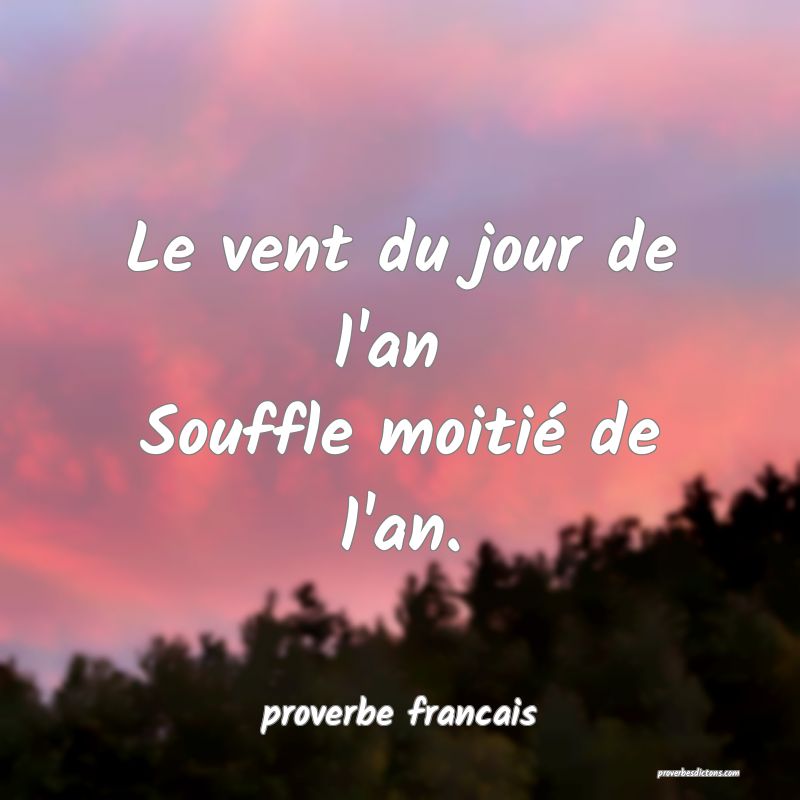 Le vent du jour de l'an 
Souffle moitié de l'an.