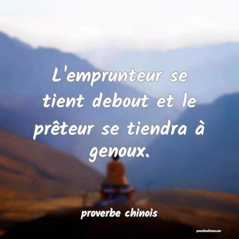  L'emprunteur se tient debout et le prêteur se tiendra à genoux.