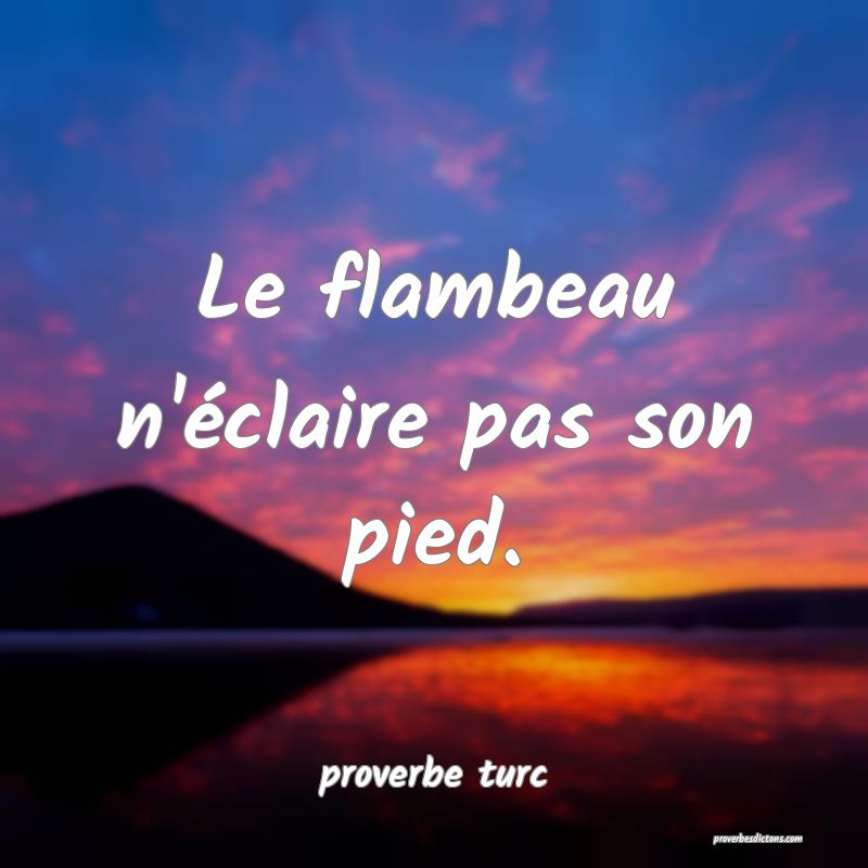 Le flambeau n'éclaire pas son pied.