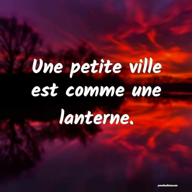 Une petite ville est comme une lanterne.