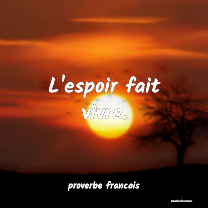 L'espoir fait vivre.