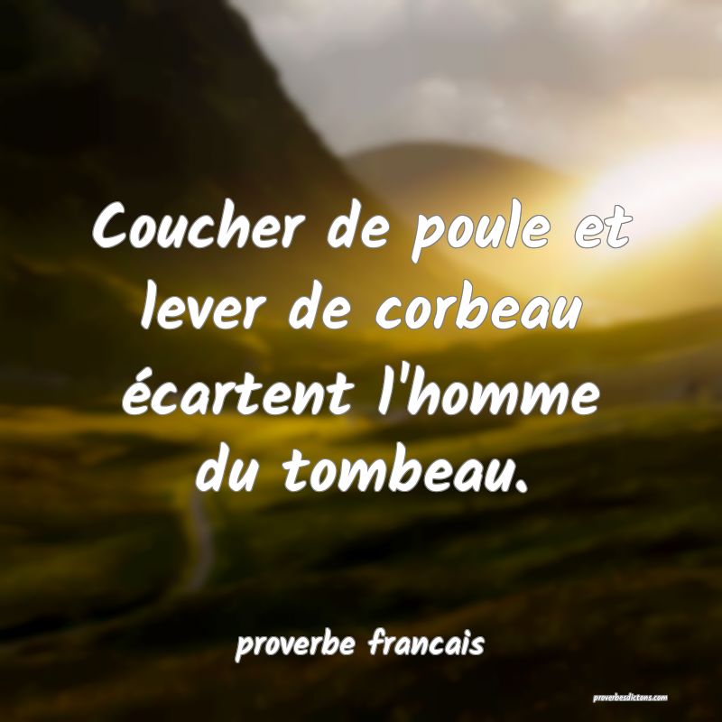 Coucher de poule et lever de corbeau écartent l'homme du tombeau.