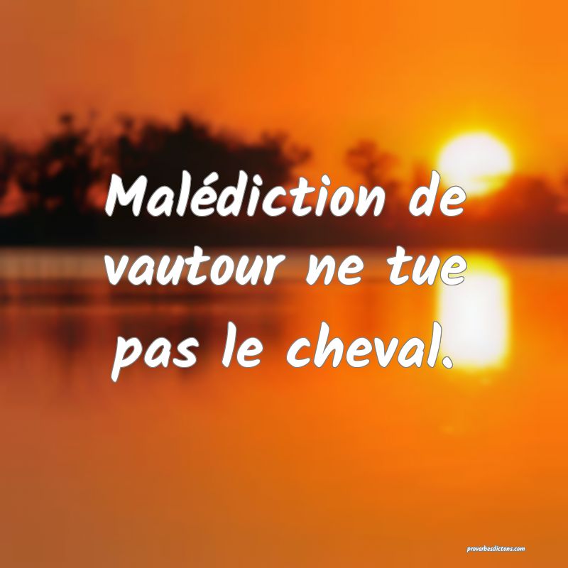 Malédiction de vautour ne tue pas le cheval.