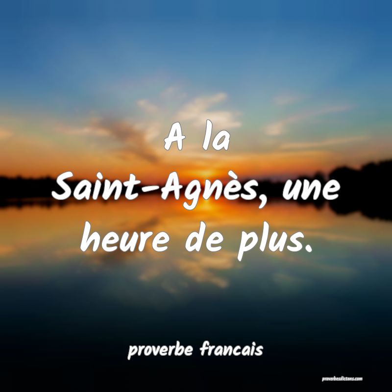A la Saint-Agnès, une heure de plus.