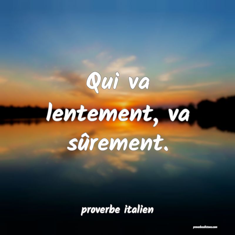 Qui va lentement, va sûrement.