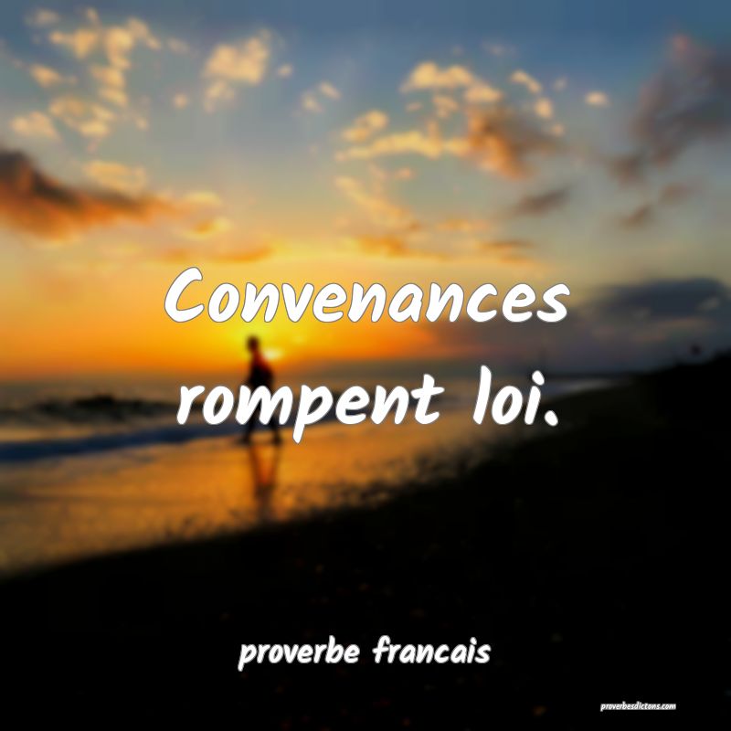 Convenances rompent loi.