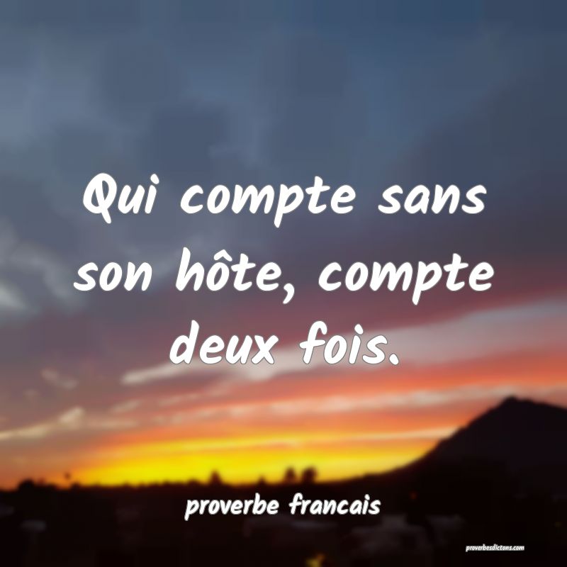 Qui compte sans son hôte, compte deux fois.