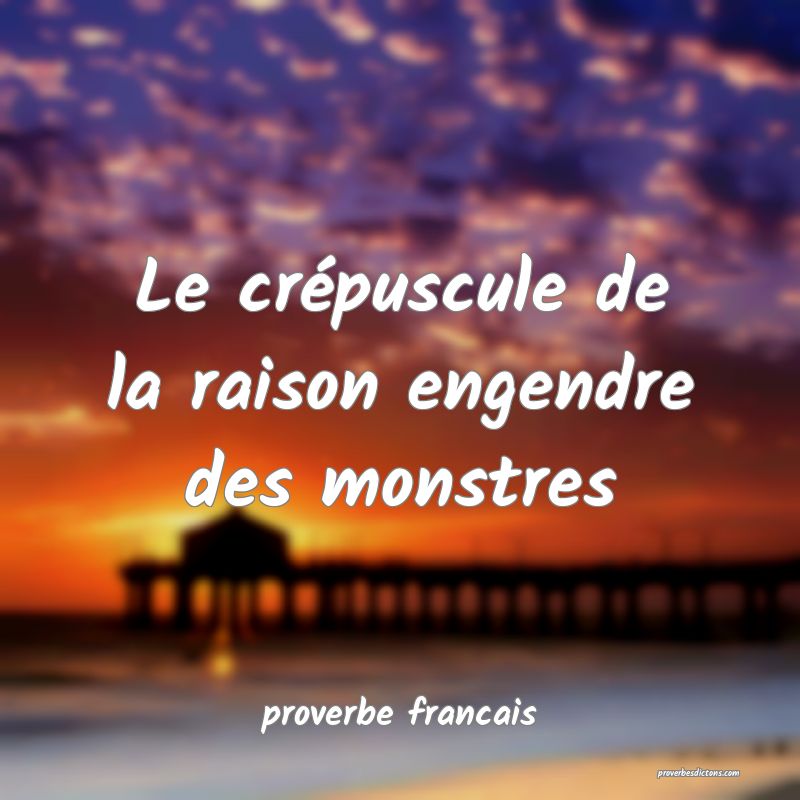 Le crépuscule de la raison engendre des monstres
