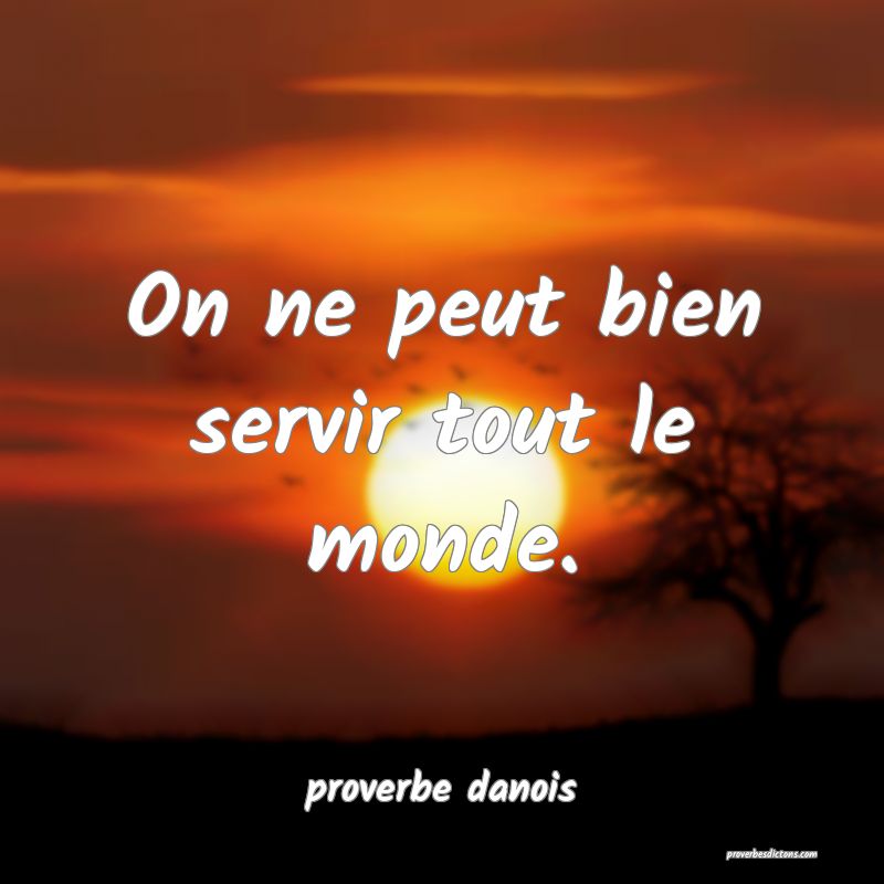  On ne peut bien servir tout le monde.