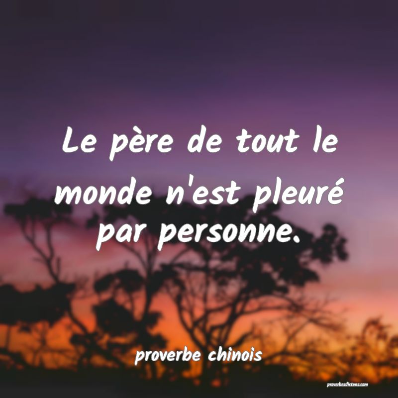  Le père de tout le monde n'est pleuré par personne.