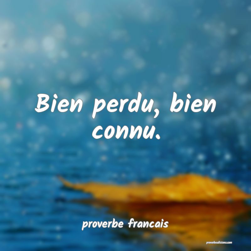 Bien perdu, bien connu.