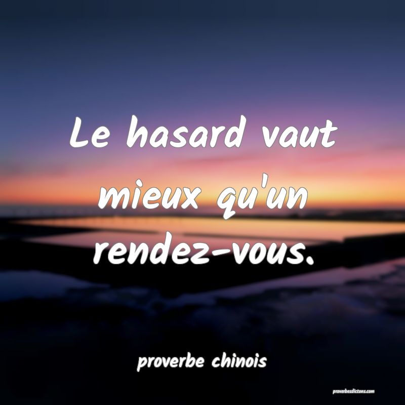  Le hasard vaut mieux qu'un rendez-vous.