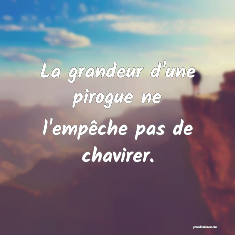 La grandeur d'une pirogue ne l'empêche pas de chavirer.