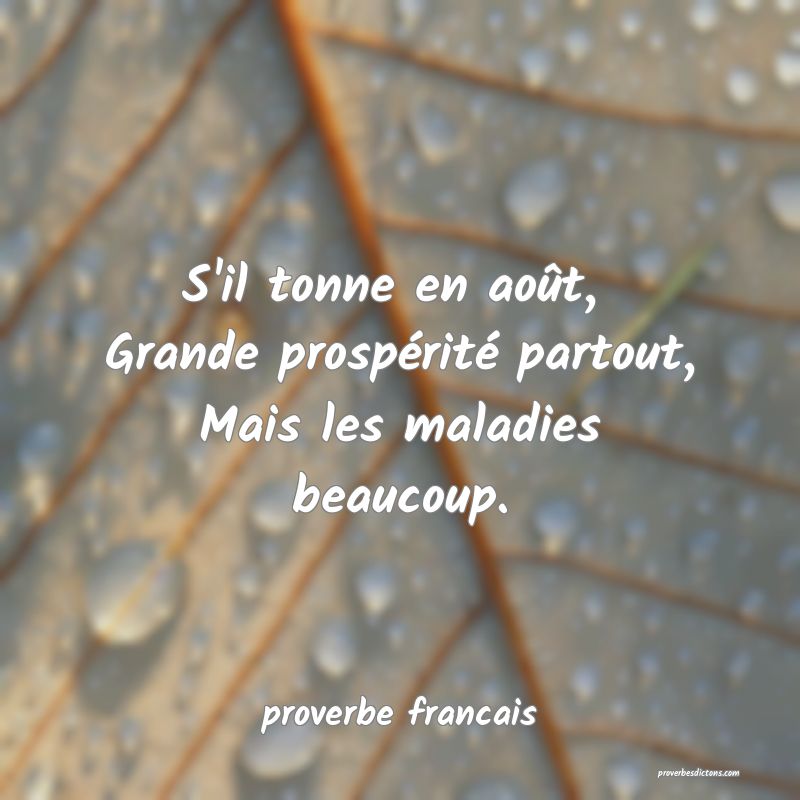 S'il tonne en août, 
Grande prospérité partout,
Mais les maladies beaucoup.