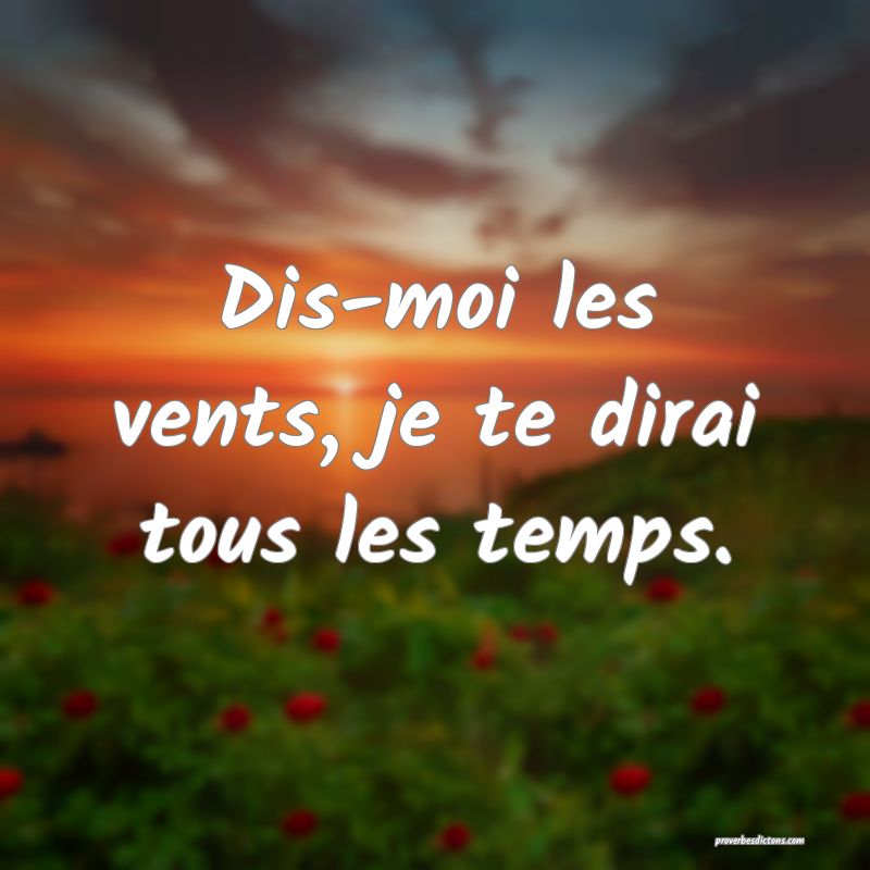 Dis-moi les vents, je te dirai tous les temps.