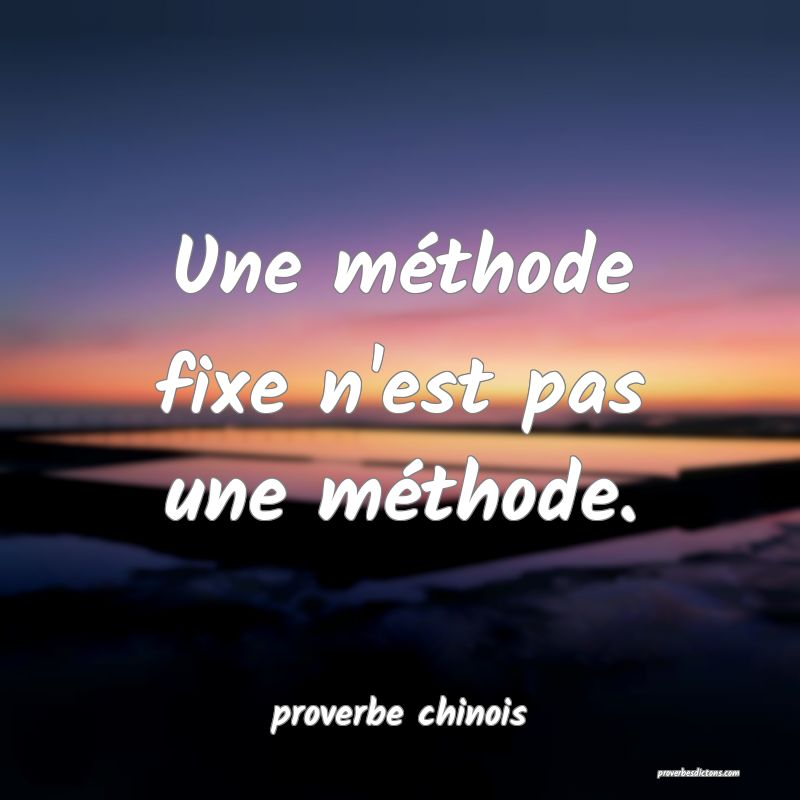 Une méthode fixe n'est pas une méthode.