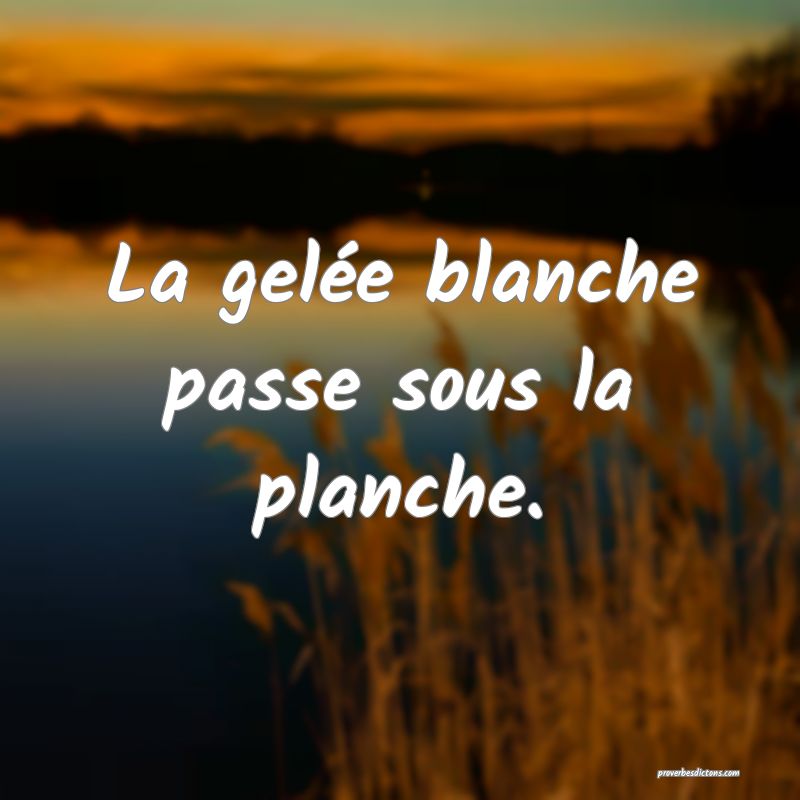 La gelée blanche passe sous la planche.