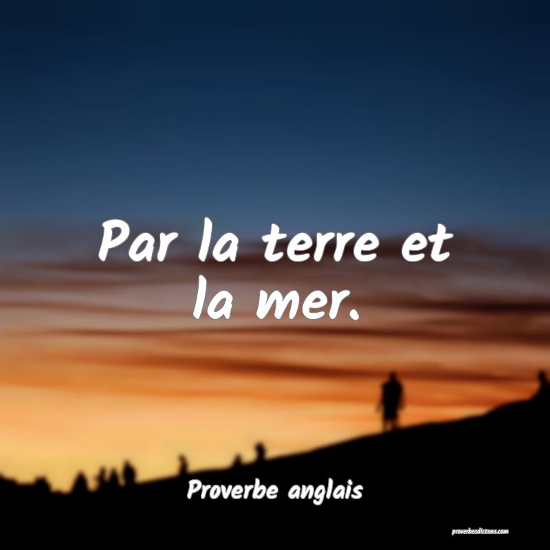 Par la terre et la mer.