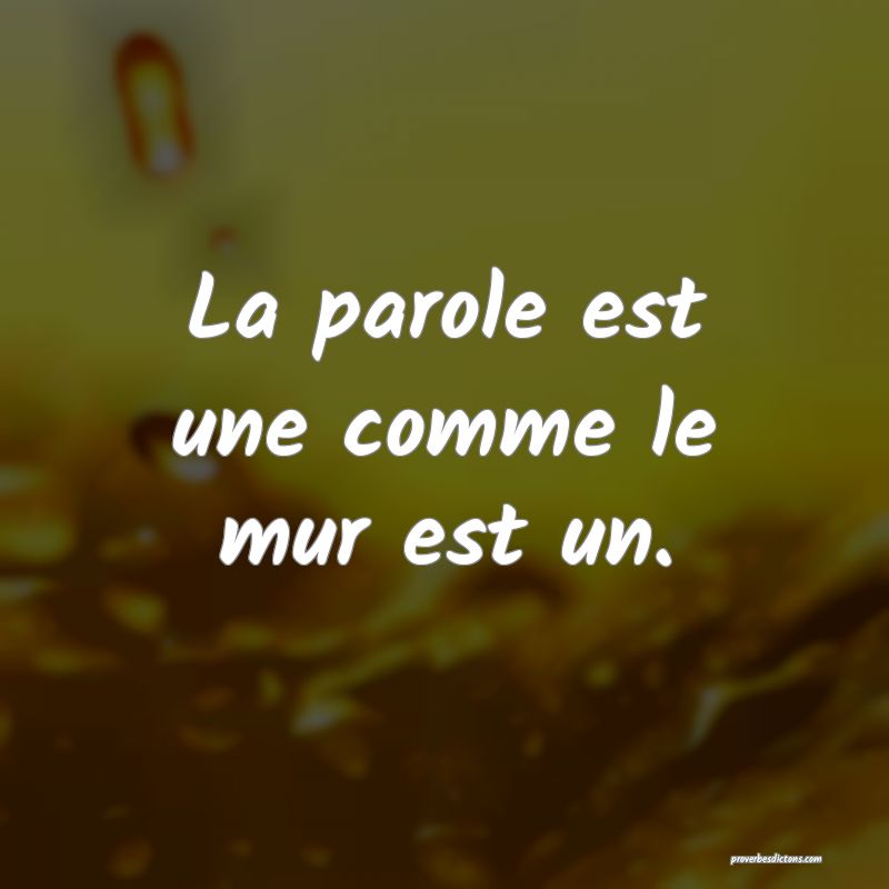 La parole est une comme le mur est un.