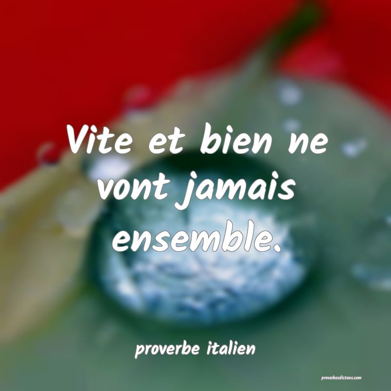 Vite et bien ne vont jamais ensemble.