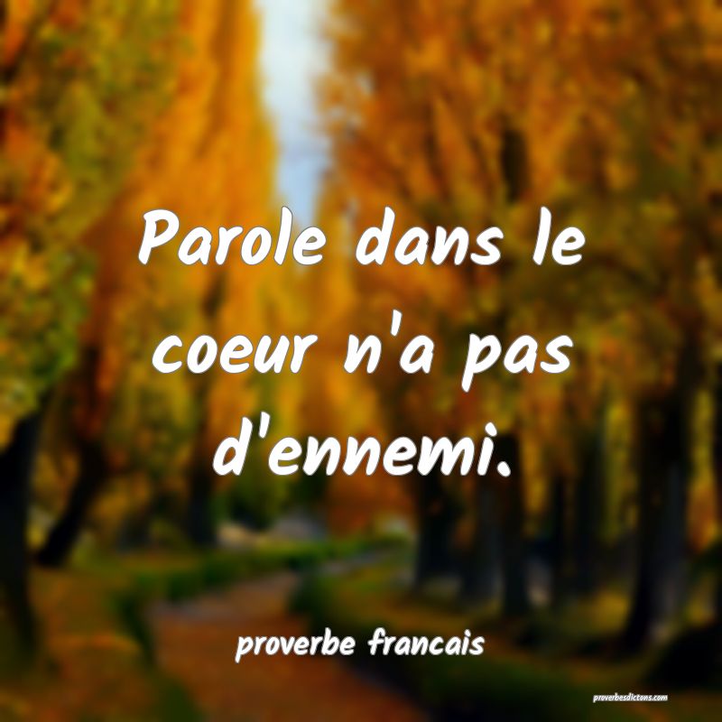 Parole dans le coeur n'a pas d'ennemi.