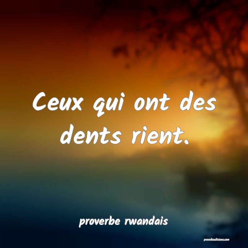 Ceux qui ont des dents rient.