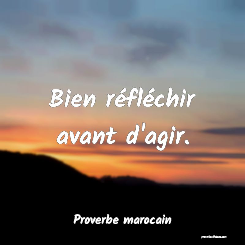 Bien réfléchir avant d'agir.