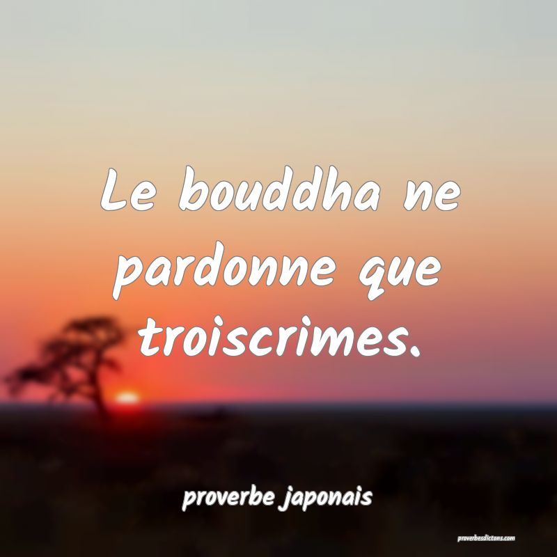 Le bouddha ne pardonne que troiscrimes.