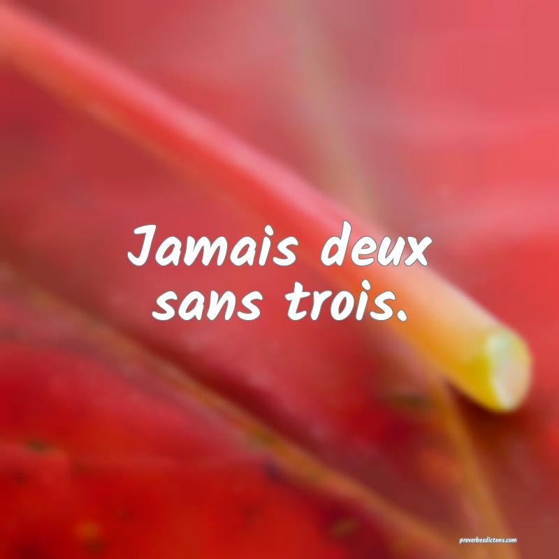 Jamais deux sans trois.