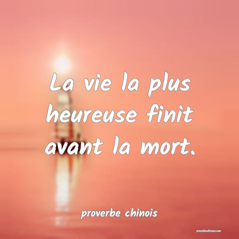 La vie la plus heureuse finit avant la mort.