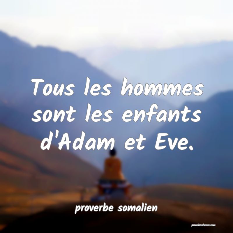  Tous les hommes sont les enfants d'Adam et Eve.