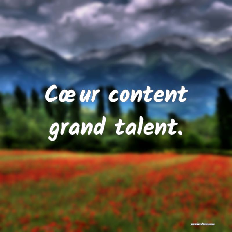 Cœur content grand talent.
