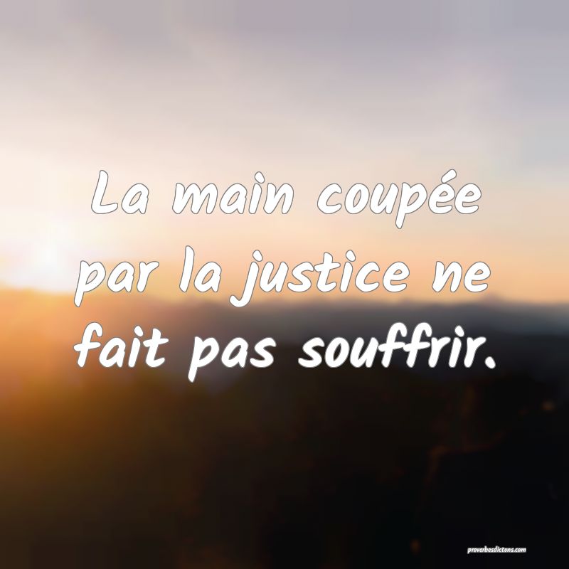 La main coupée par la justice ne fait pas souffrir.