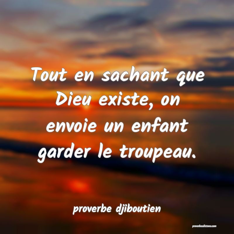  Tout en sachant que Dieu existe, on envoie un enfant garder le troupeau.