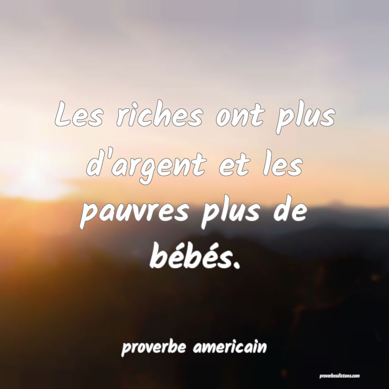 Les riches ont plus d'argent et les pauvres plus de bébés.