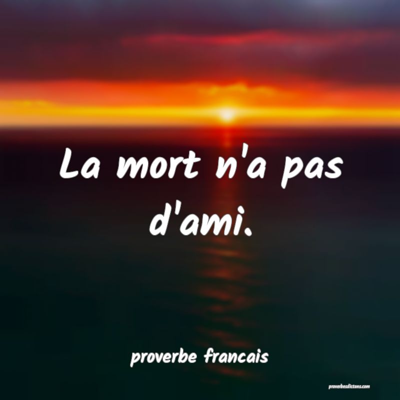 La mort n'a pas d'ami.