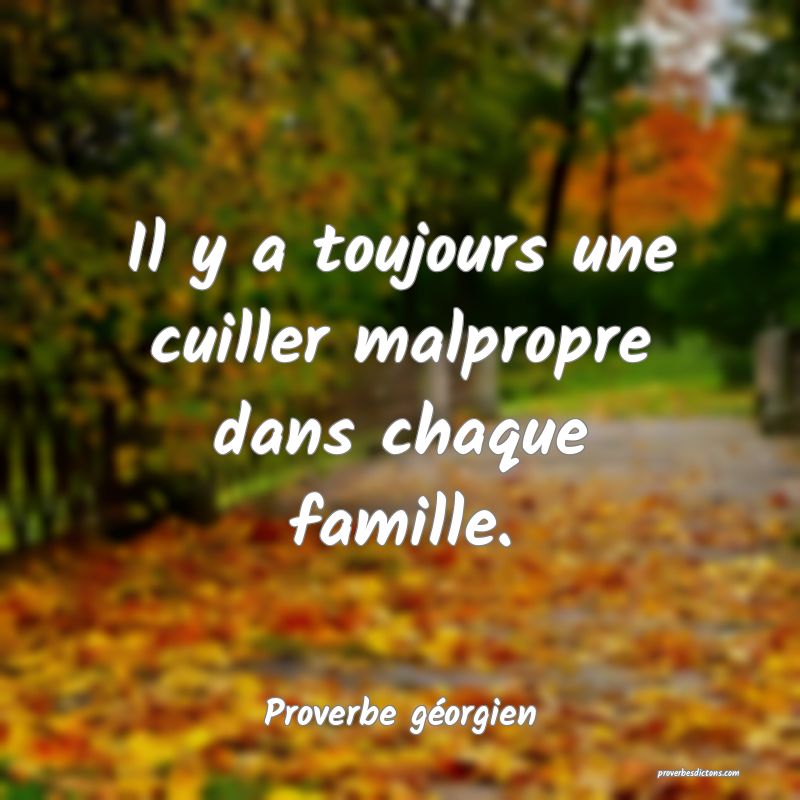 Il y a toujours une cuiller malpropre dans chaque famille.