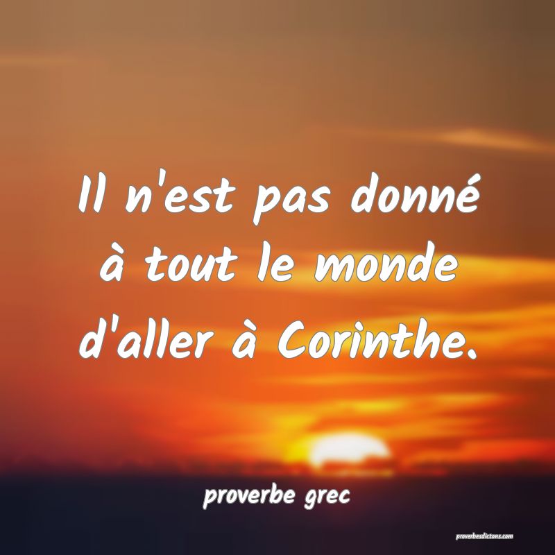  Il n'est pas donné à tout le monde d'aller à Corinthe.