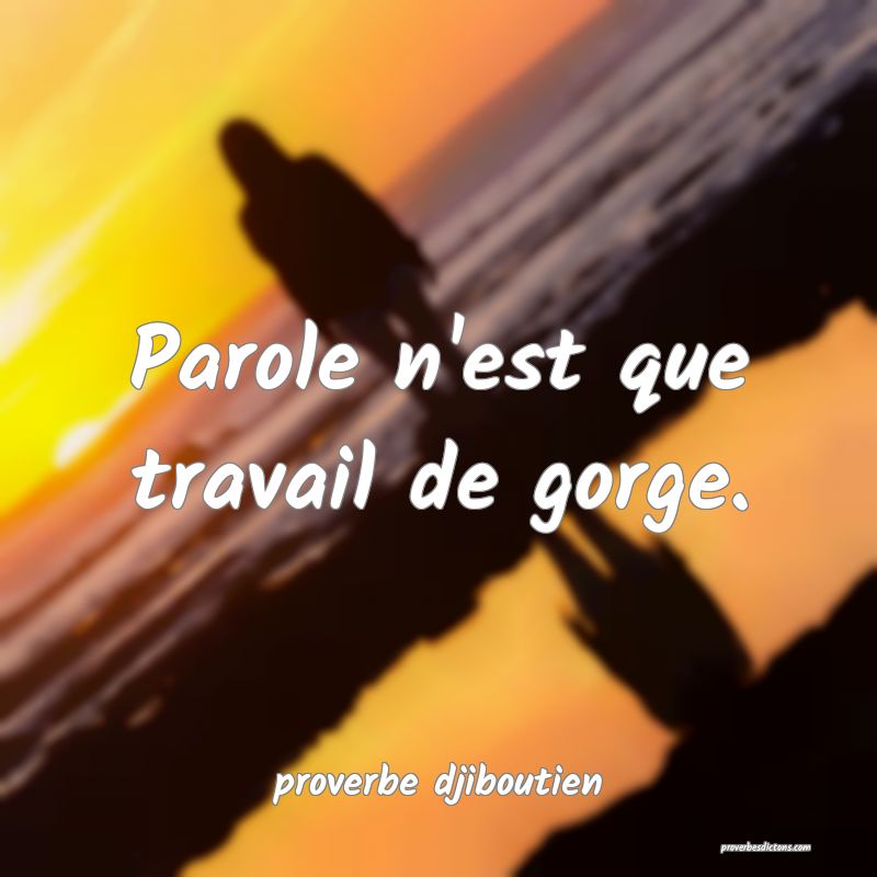  Parole n'est que travail de gorge.