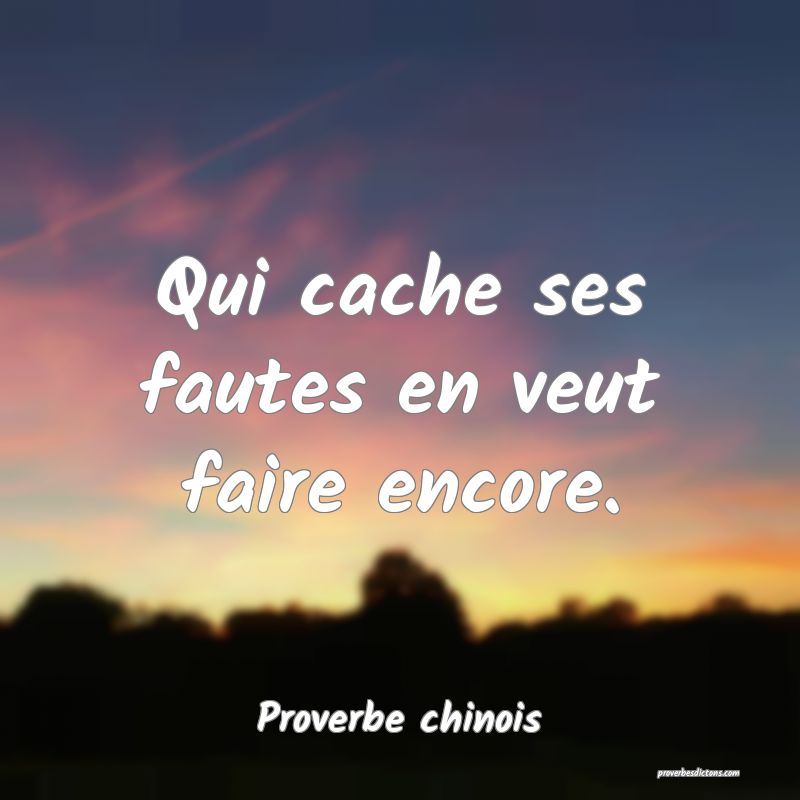 Qui cache ses fautes en veut faire encore.