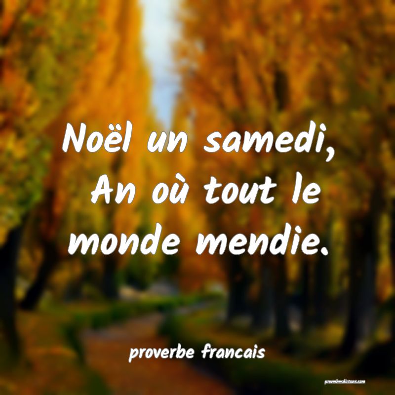 Noël un samedi,
 An où tout le monde mendie.