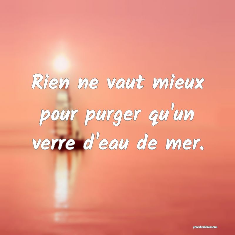 Rien ne vaut mieux pour purger qu'un verre d'eau de mer.