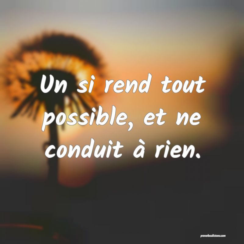 Un si rend tout possible, et ne conduit à rien.